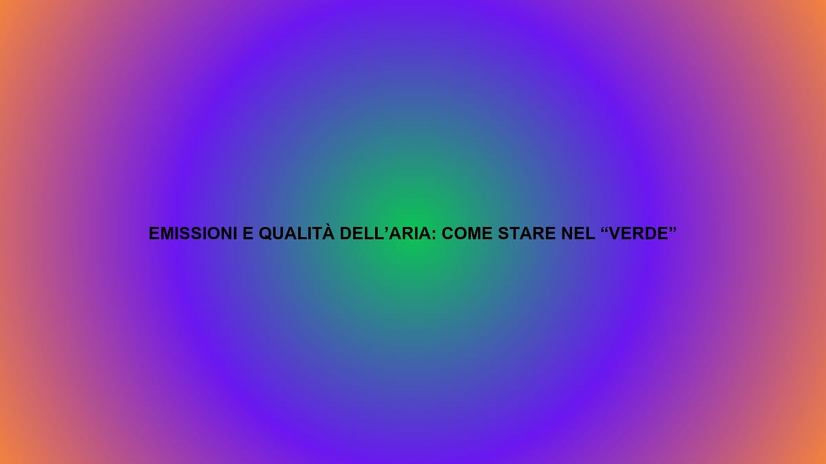 🌿 EMISSIONI E QUALITÀ DELL’ARIA: COME STARE NEL “VERDE”