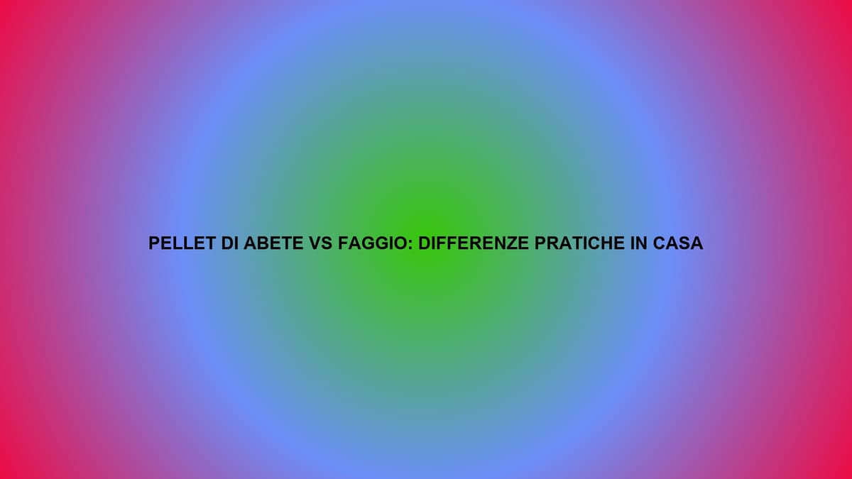 🔥 PELLET DI ABETE VS FAGGIO: DIFFERENZE PRATICHE IN CASA