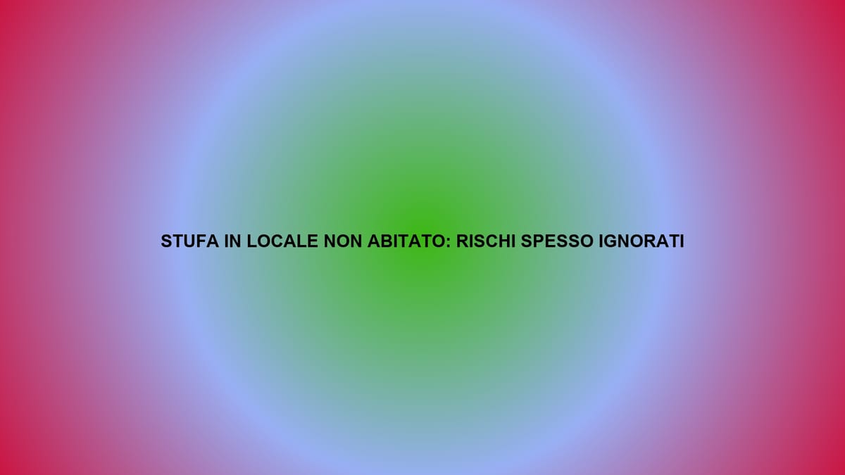 🔥 STUFA IN LOCALE NON ABITATO: RISCHI SPESSO IGNORATI