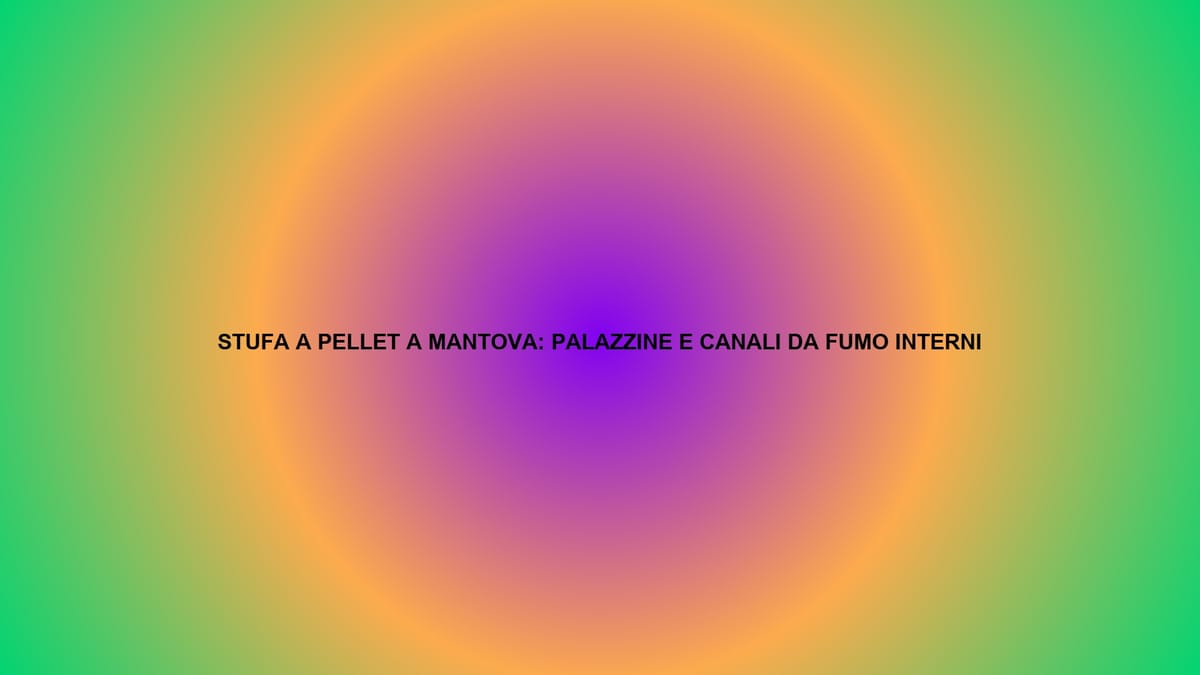 🔥 STUFA A PELLET A MANTOVA: PALAZZINE E CANALI DA FUMO INTERNI