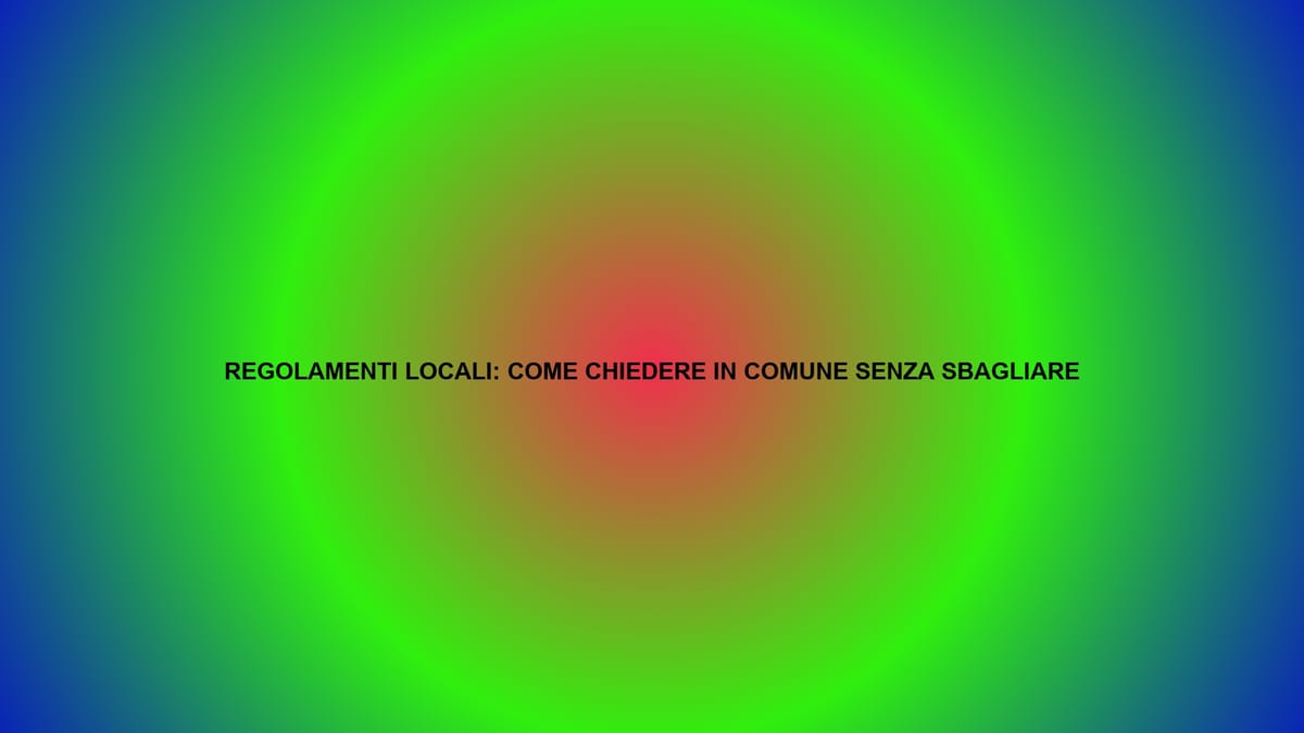 🏛️ REGOLAMENTI LOCALI: COME CHIEDERE IN COMUNE SENZA SBAGLIARE