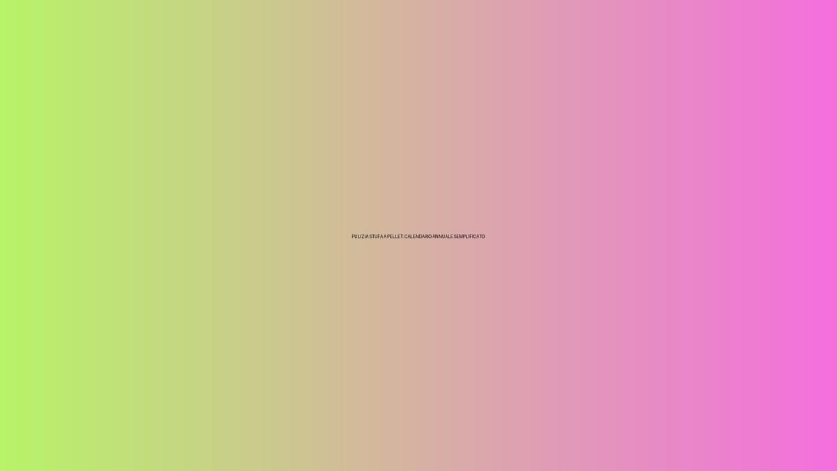 🔥 PULIZIA STUFA A PELLET: CALENDARIO ANNUALE SEMPLIFICATO