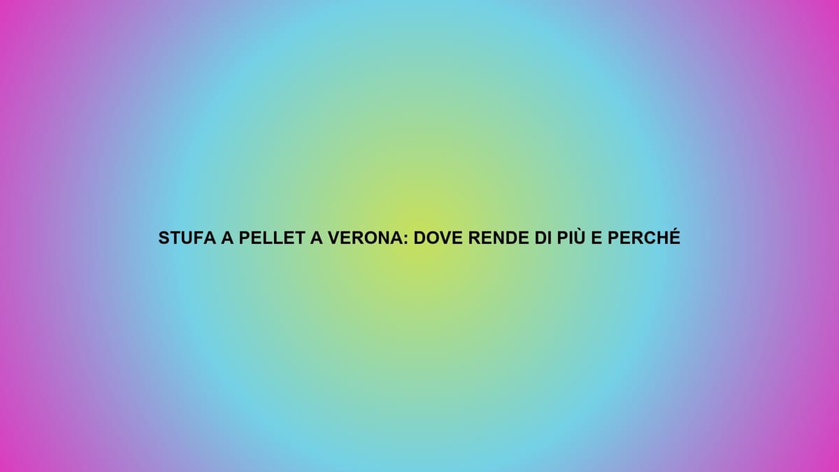 🔥 STUFA A PELLET A VERONA: DOVE RENDE DI PIÙ E PERCHÉ