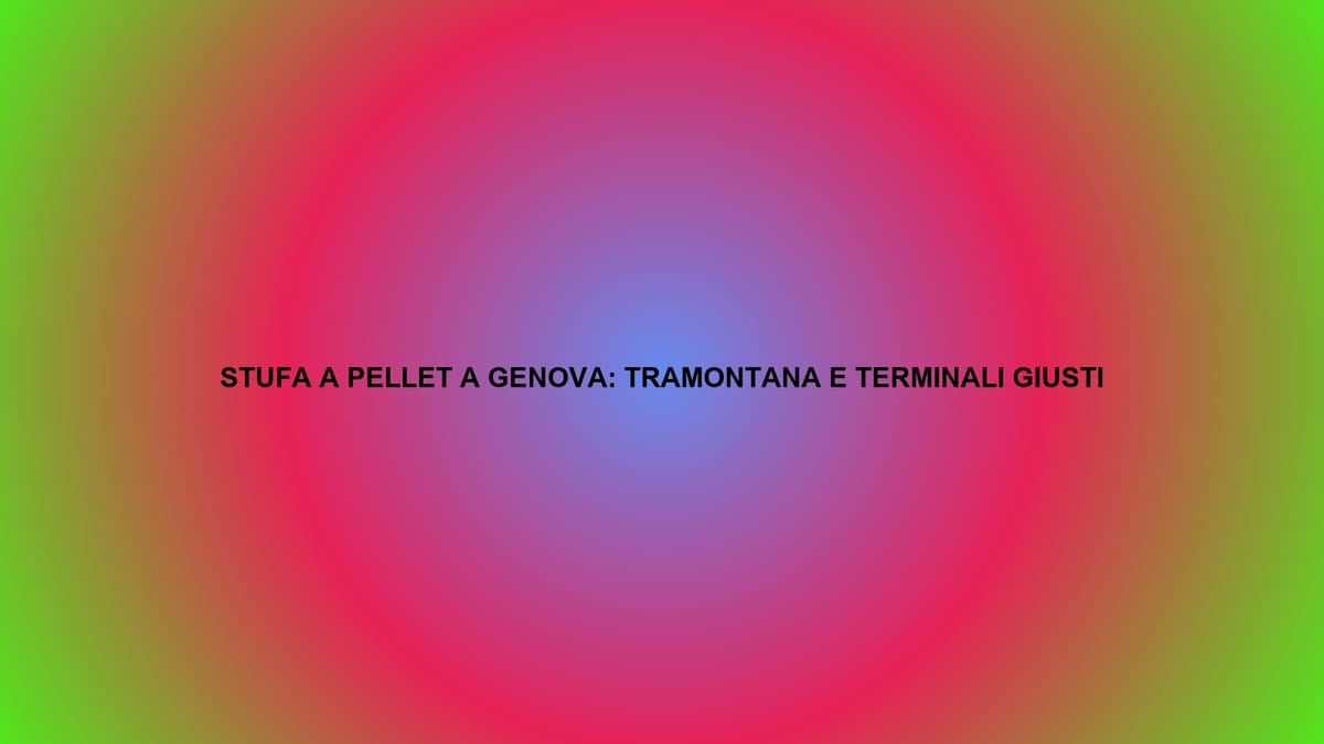 🔥 STUFA A PELLET A GENOVA: TRAMONTANA E TERMINALI GIUSTI