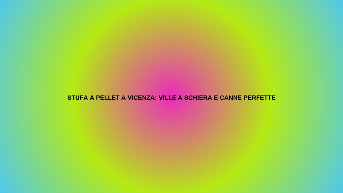 🔥 STUFA A PELLET A VICENZA: VILLE A SCHIERA E CANNE PERFETTE