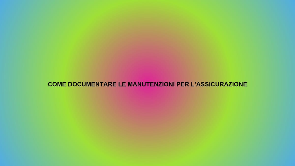 🛠️ COME DOCUMENTARE LE MANUTENZIONI PER L’ASSICURAZIONE