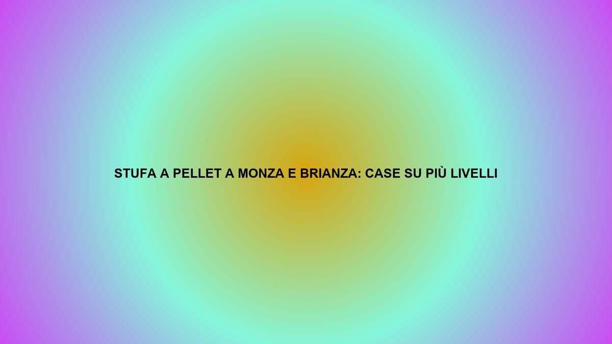 🔥 STUFA A PELLET A MONZA E BRIANZA: CASE SU PIÙ LIVELLI