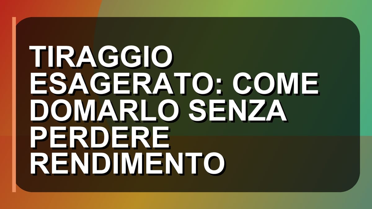🔥 TIRAGGIO ESAGERATO: COME DOMARLO SENZA PERDERE RENDIMENTO