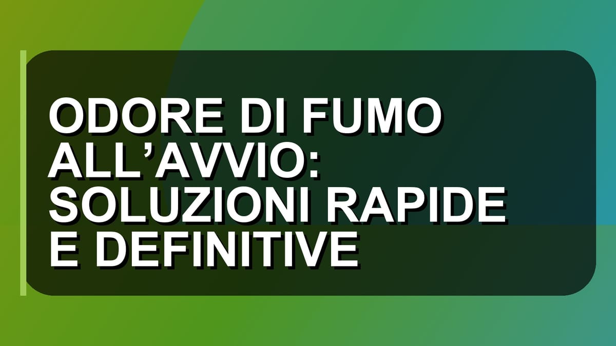 🔥 ODORE DI FUMO ALL’AVVIO: SOLUZIONI RAPIDE E DEFINITIVE