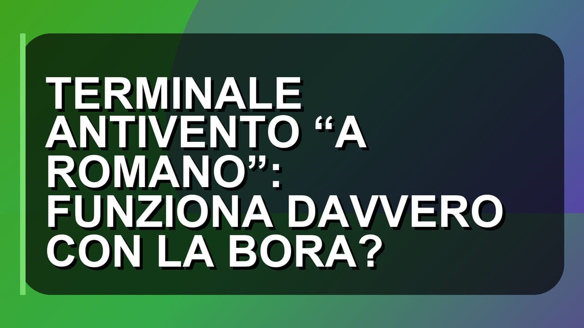🌬 TERMINALE ANTIVENTO “A ROMANO”: FUNZIONA DAVVERO CON LA BORA?