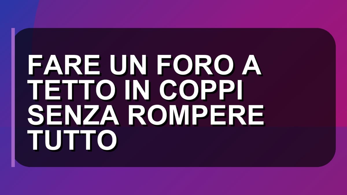 🔧 FARE UN FORO A TETTO IN COPPI SENZA ROMPERE TUTTO