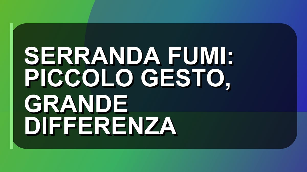 🔥 SERRANDA FUMI: PICCOLO GESTO, GRANDE DIFFERENZA