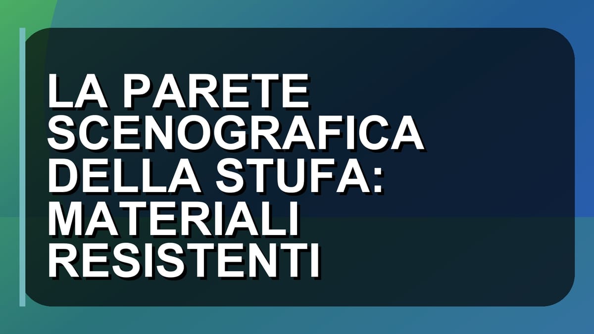 🔥 LA PARETE SCENOGRAFICA DELLA STUFA: MATERIALI RESISTENTI