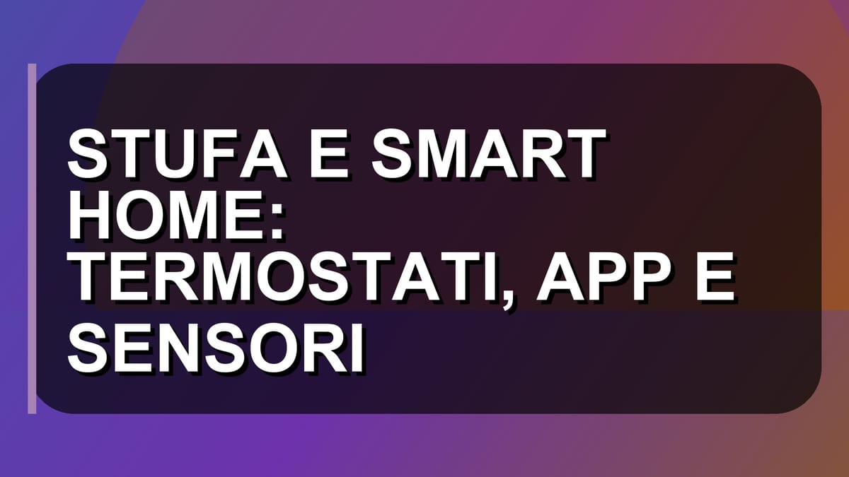 🔥 STUFA E SMART HOME: TERMOSTATI, APP E SENSORI