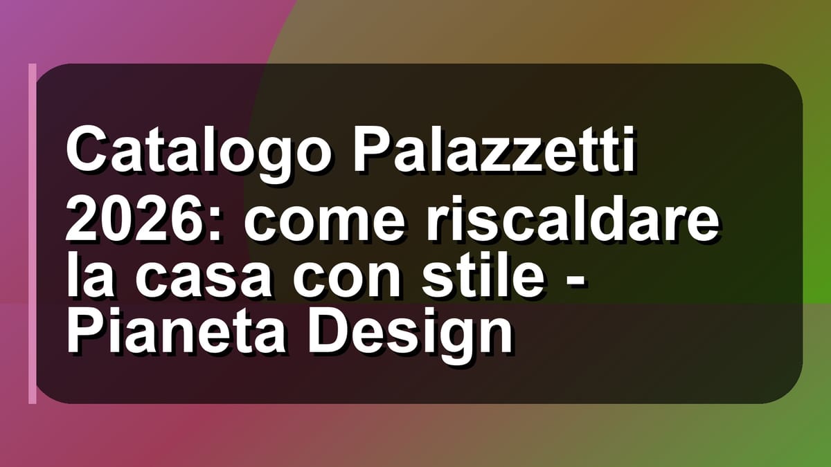 🔥 Catalogo Palazzetti 2026: come riscaldare la casa con stile - Pianeta Design