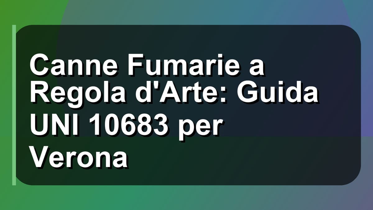 🔥 Canne Fumarie a Regola d'Arte: Guida UNI 10683 per Verona