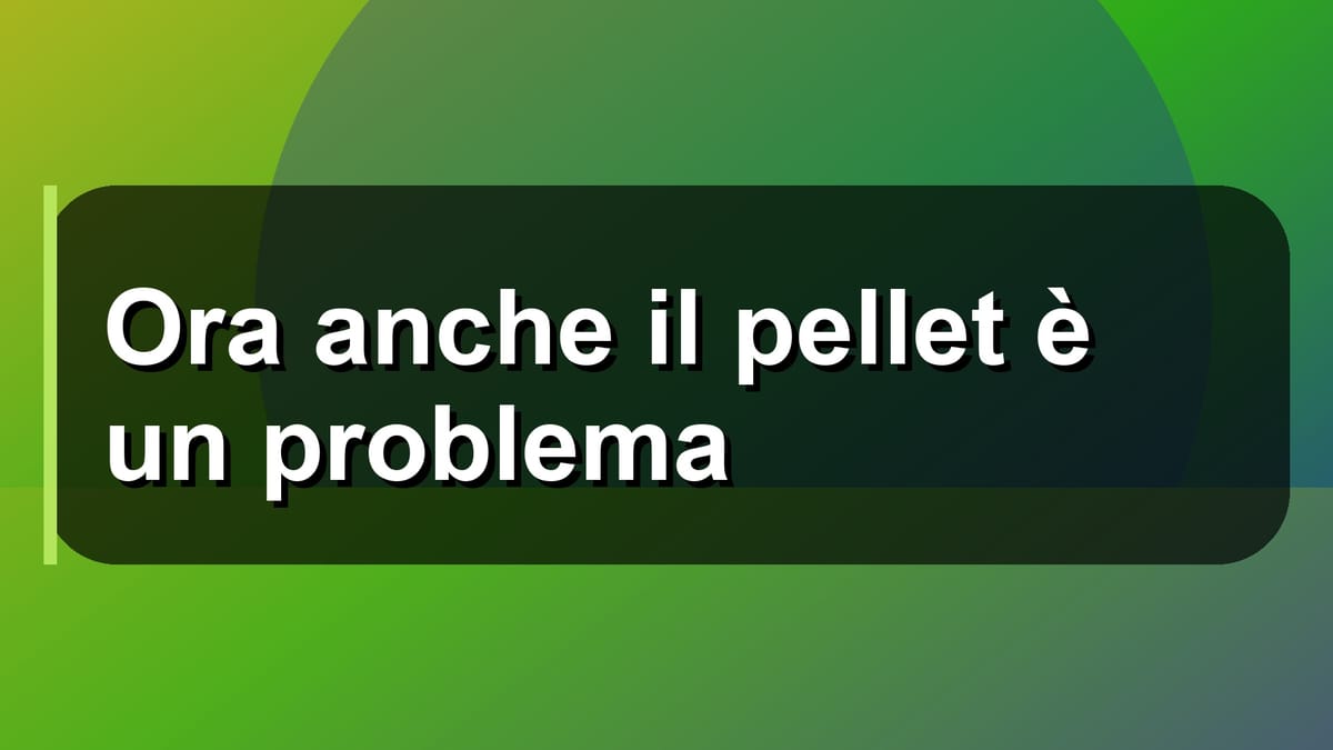 🔥 Ora anche il pellet è un problema
