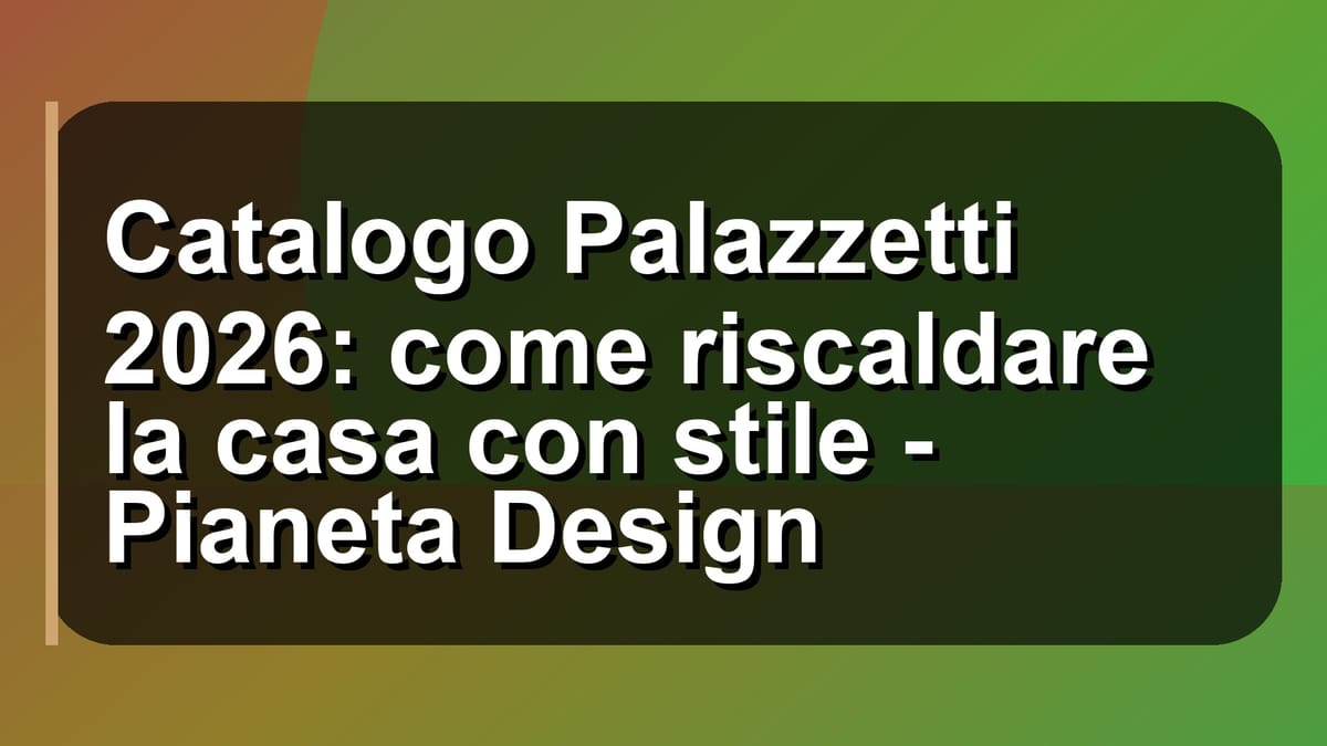 🔥 Catalogo Palazzetti 2026: come riscaldare la casa con stile - Pianeta Design