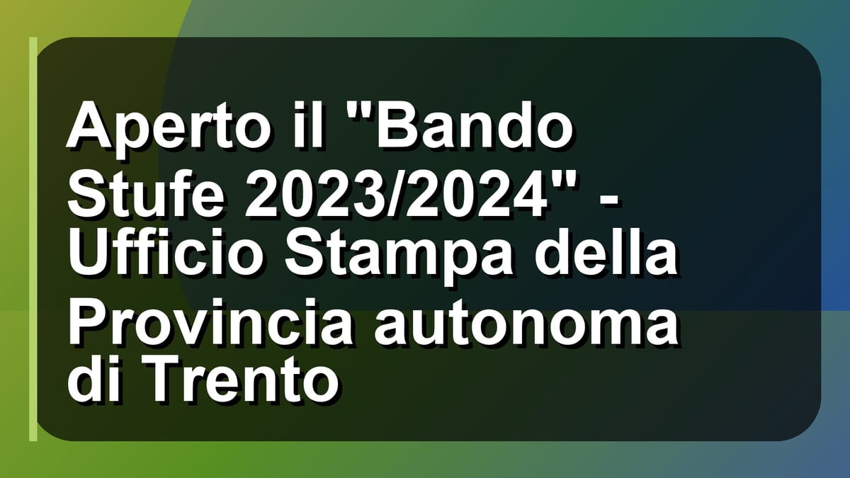 🔥 Aperto il "Bando Stufe 2023/2024" - Ufficio Stampa della Provincia autonoma di Trento