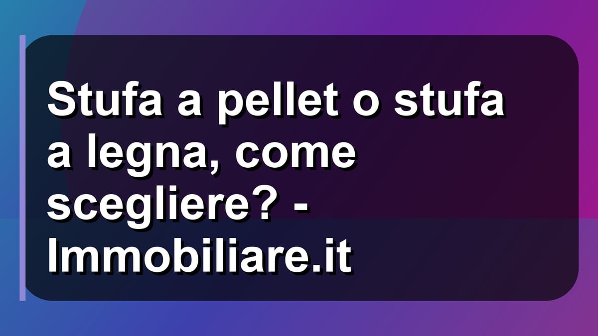 🔥 Stufa a pellet o stufa a legna, come scegliere? - Immobiliare.it