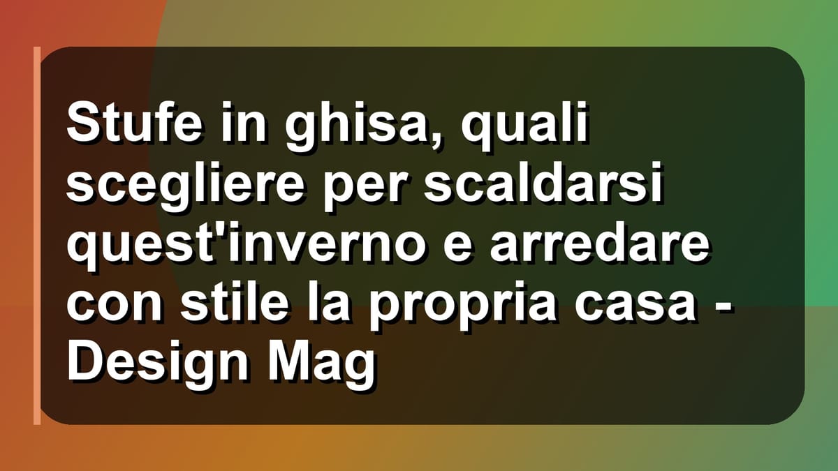 🔥 Stufe in ghisa, quali scegliere per scaldarsi quest'inverno e arredare con stile la propria casa - Design Mag