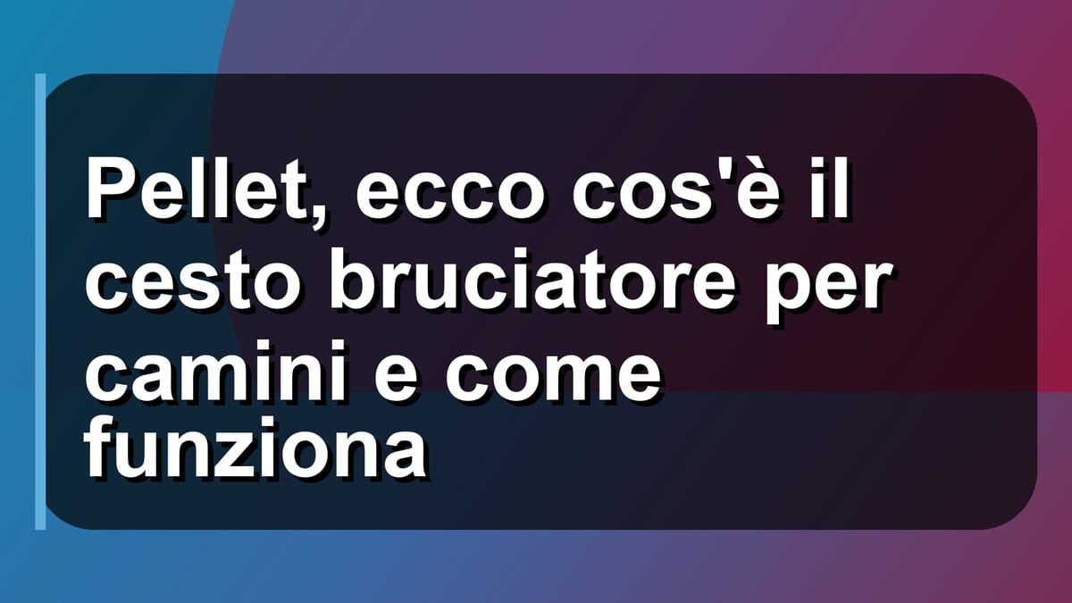 🔥 Pellet, ecco cos'è il cesto bruciatore per camini e come funziona