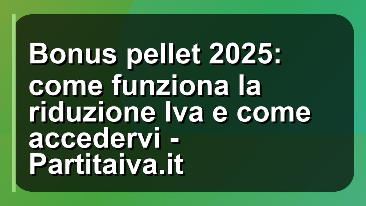 🔥 Bonus pellet 2025: come funziona la riduzione Iva e come accedervi - Partitaiva.it
