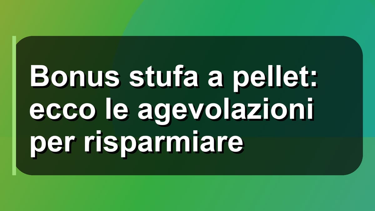 🔥 Bonus stufa a pellet: ecco le agevolazioni per risparmiare