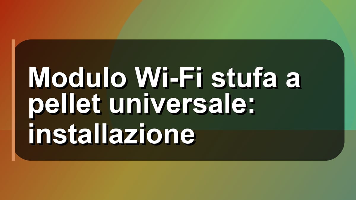 🔧 Modulo Wi-Fi stufa a pellet universale: installazione
