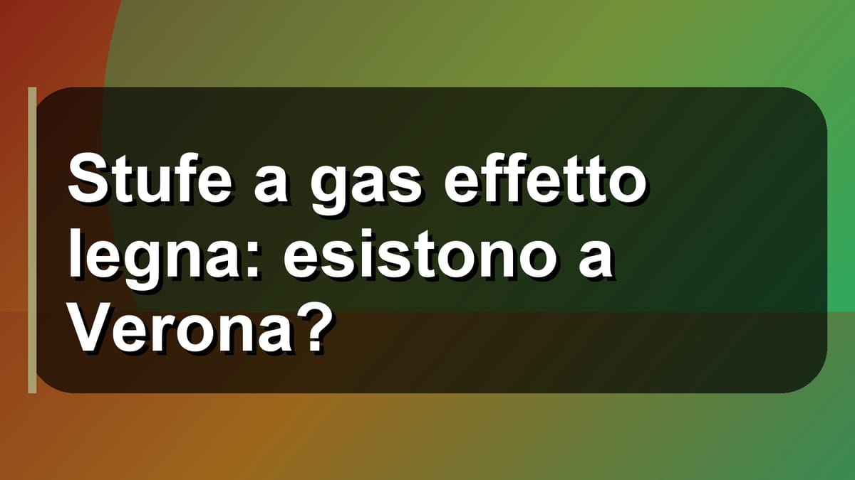 🔥 Stufe a gas effetto legna: esistono a Verona?