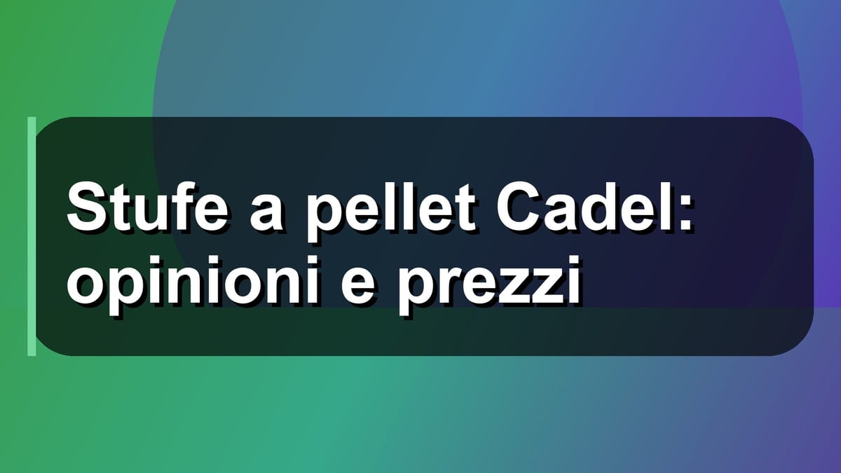 🔥 Stufe a pellet Cadel: opinioni e prezzi