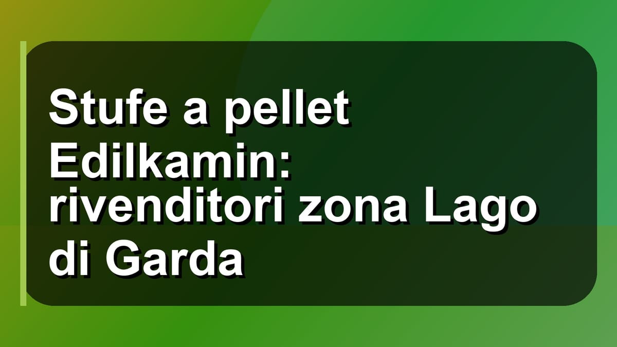 🔥 Stufe a pellet Edilkamin: rivenditori zona Lago di Garda