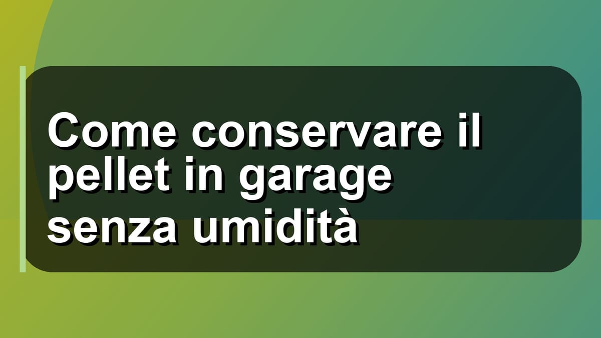 🛡️ Come conservare il pellet in garage senza umidità