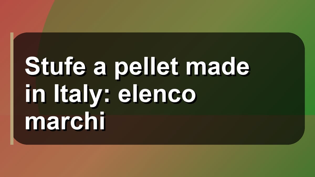 🔥 Stufe a pellet made in Italy: elenco marchi
