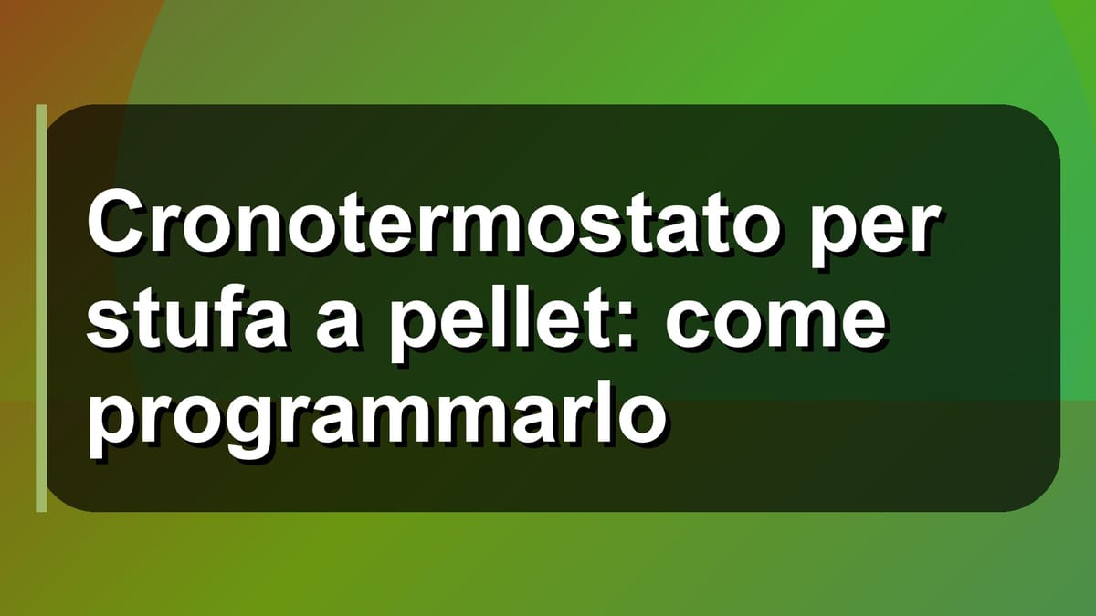 🔥 Cronotermostato per stufa a pellet: come programmarlo