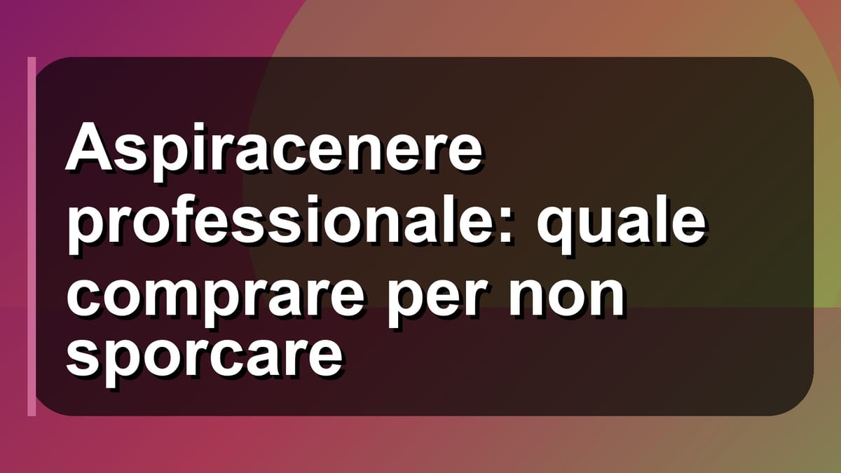 🧹 Aspiracenere professionale: quale comprare per non sporcare