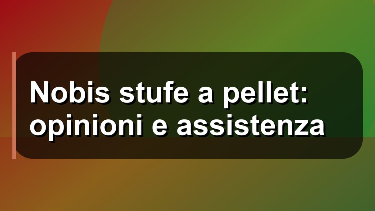 🔥 Nobis stufe a pellet: opinioni e assistenza
