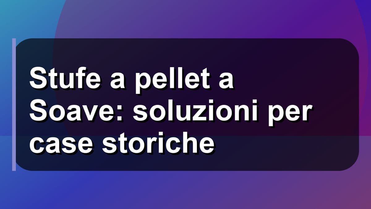 🔥 Stufe a pellet a Soave: soluzioni per case storiche