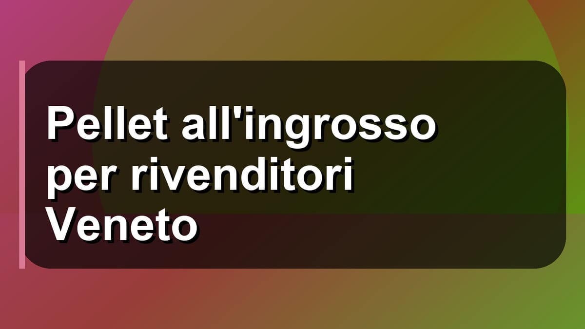🔥 Pellet all'ingrosso per rivenditori Veneto