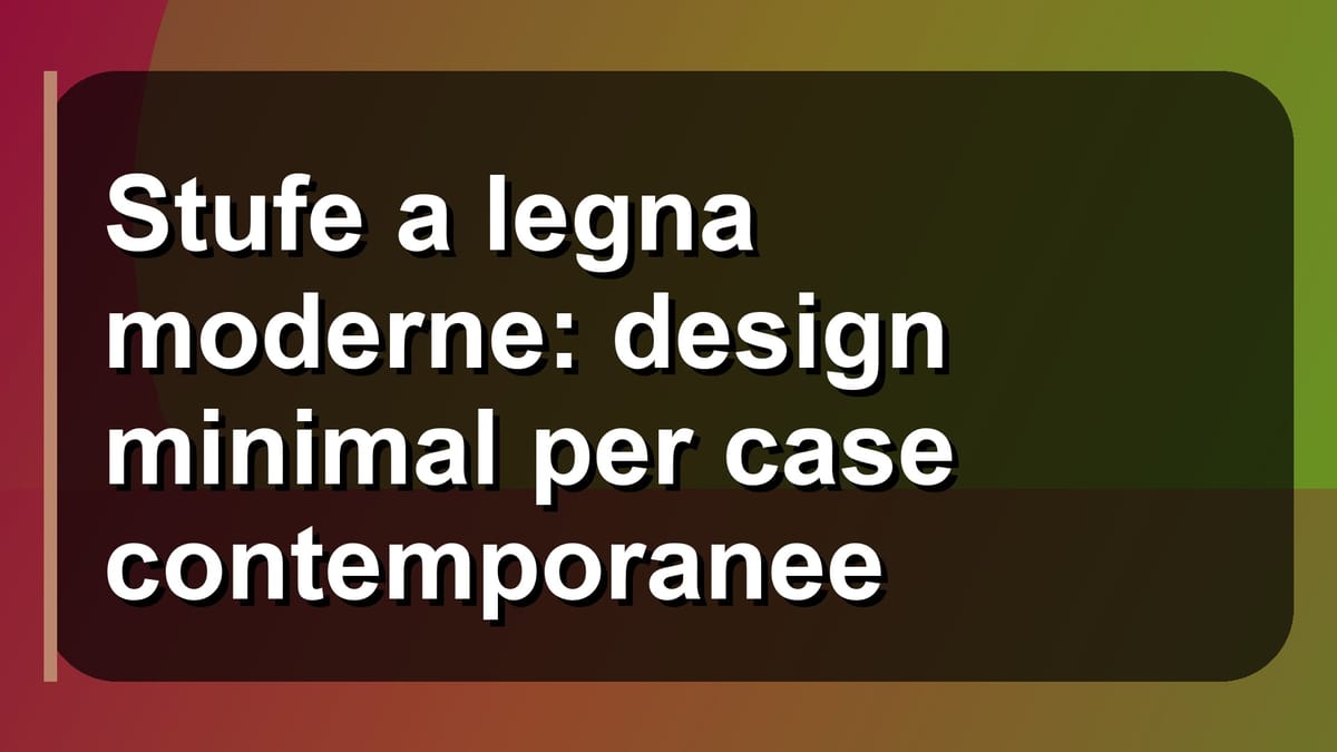 🔥 Stufe a legna moderne: design minimal per case contemporanee