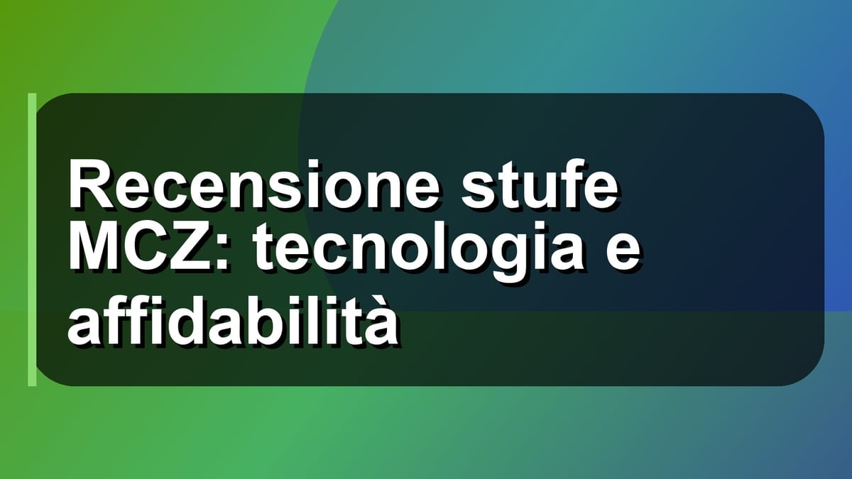 🔥 Recensione stufe MCZ: tecnologia e affidabilità