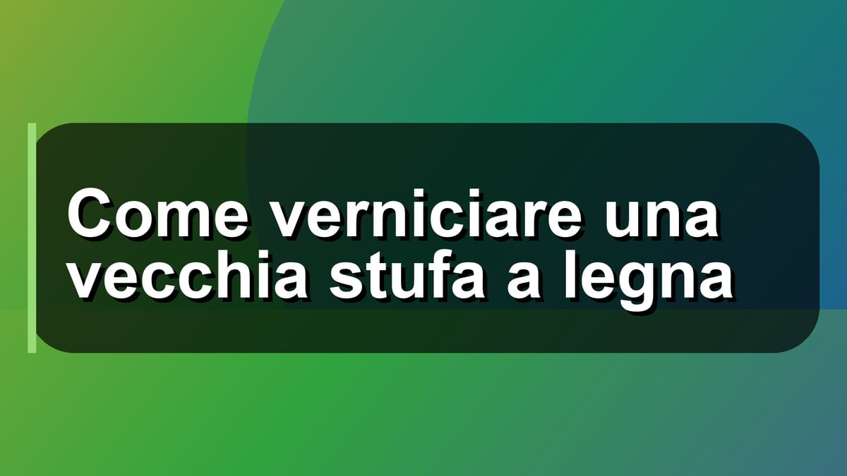 🔥 Come verniciare una vecchia stufa a legna