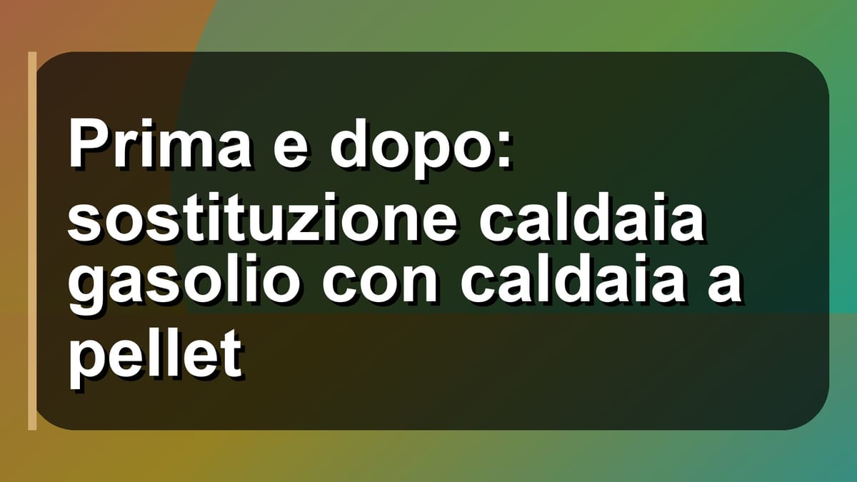 🔥 Prima e dopo: sostituzione caldaia gasolio con caldaia a pellet