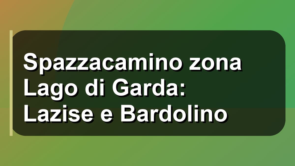 🧹 Spazzacamino zona Lago di Garda: Lazise e Bardolino