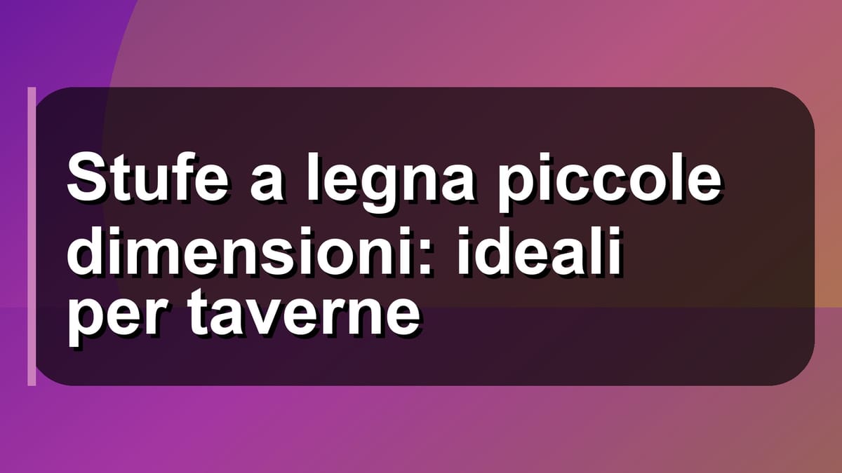 🔥 Stufe a legna piccole dimensioni: ideali per taverne