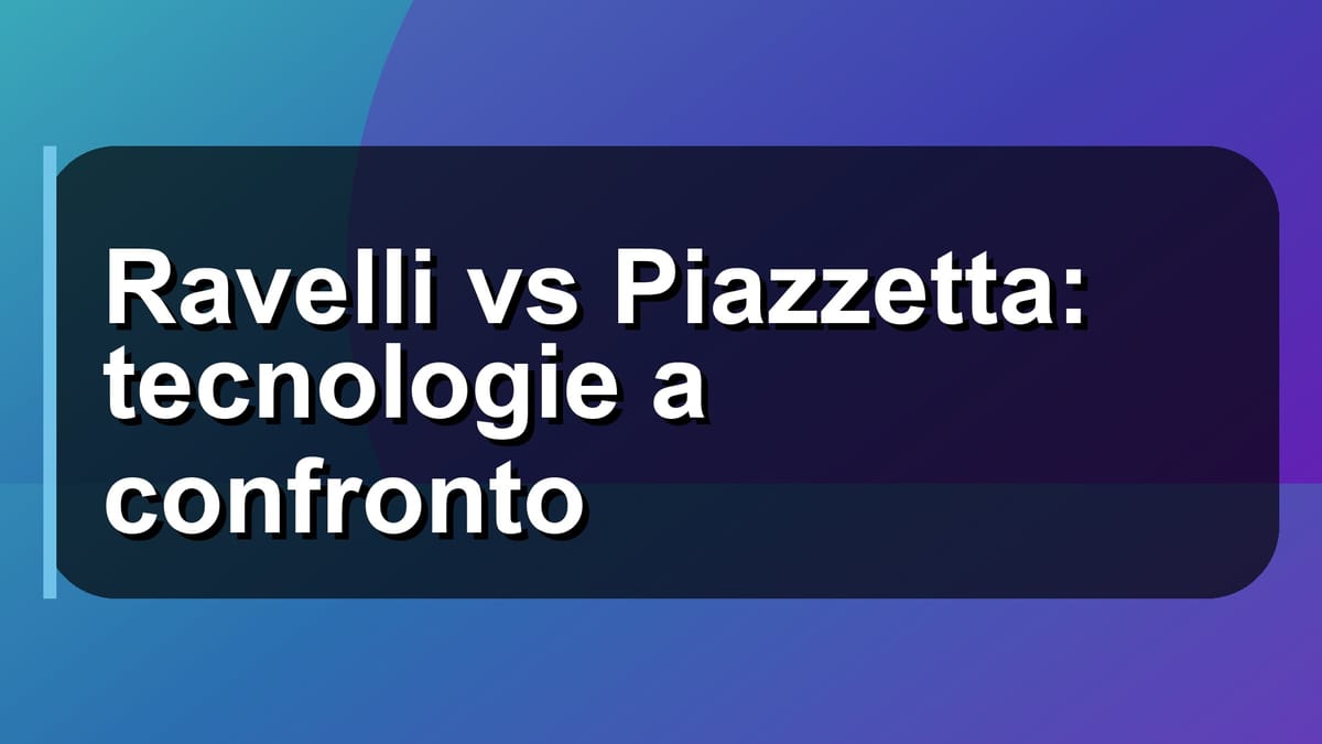 🔥 Ravelli vs Piazzetta: tecnologie a confronto