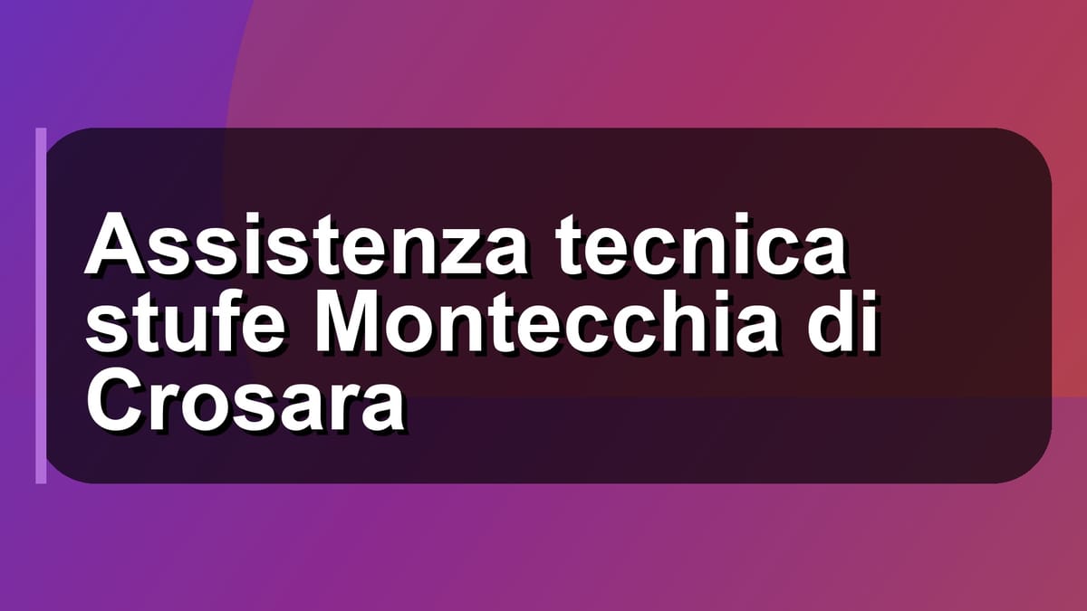 🔧 Assistenza tecnica stufe Montecchia di Crosara