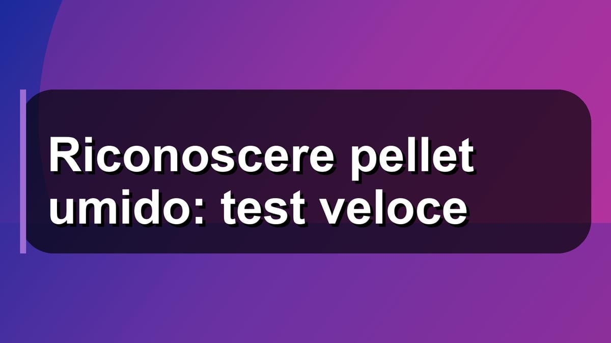 🧪 Riconoscere pellet umido: test veloce