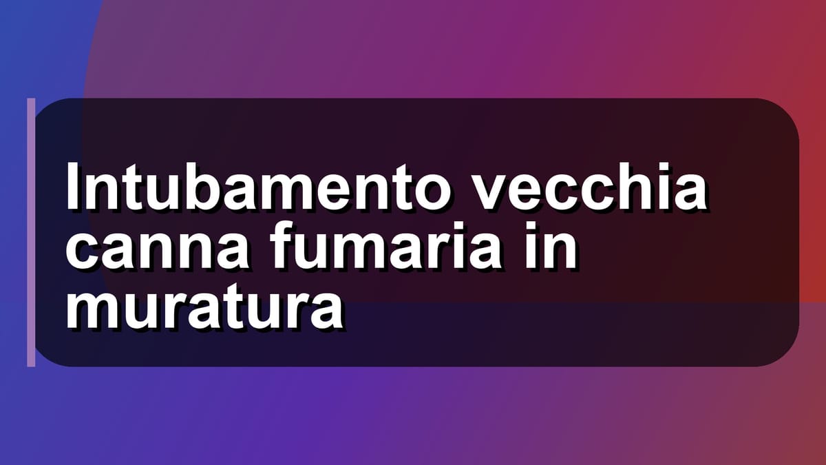 🔥 Intubamento vecchia canna fumaria in muratura