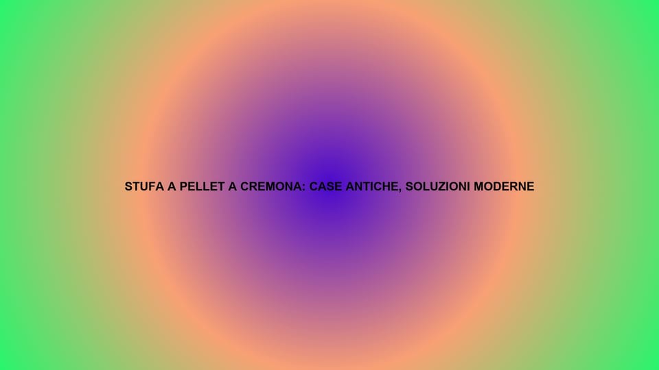 🔥 STUFA A PELLET A CREMONA: CASE ANTICHE, SOLUZIONI MODERNE